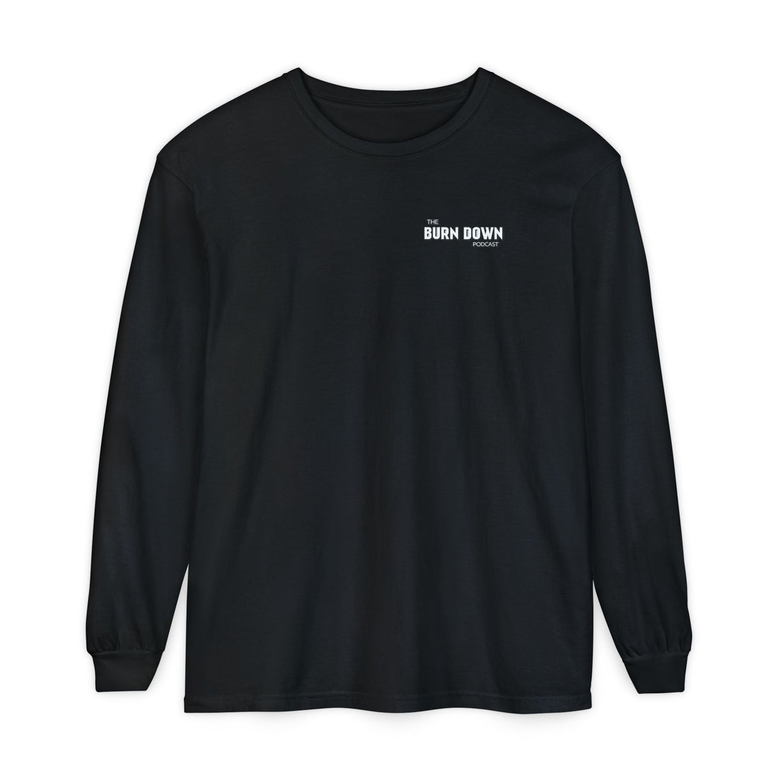 The Burn Down Podcast Long Sleeve Crew Neck T-Shirt